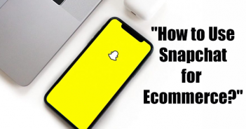 WHAT IS THE BEST WAY TO USE SNAPCHAT FOR ECOMMERCE?
