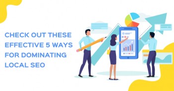Check Out These Effective 5 Ways For Dominating Local SEO
