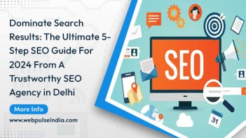 The Ultimate 5 Step SEO Guide for 2024 From A Trustworthy SEO Agency in Delhi
