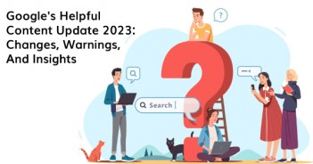 Google's Helpful Content Update 2023: Changes, Warnings, And Insights