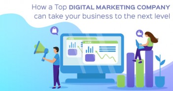 How a Top Digital Marketing Company can Take your Business to the Next Level