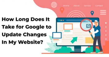 How Long Does It Take for Google to Update Changes In My Website