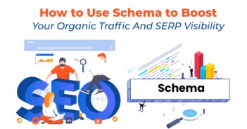 How to Use Schema to Boost Your Organic Traffic And SERP Visibility