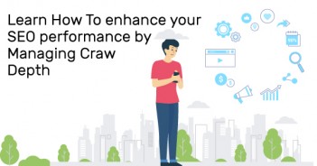 Learn How To Enhance your SEO Performance by Managing Crawl Depth