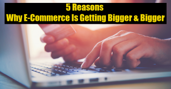 5 Reasons Why E-commerce Is Getting Bigger & Bigger