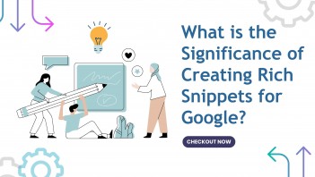 What is the Significance of Creating Rich Snippets for Google