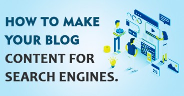 HOW TO MAKE YOUR BLOG CONTENT FOR SEARCH ENGINES