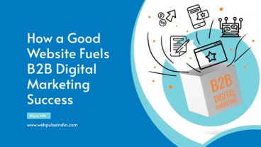 How a Good Website Fuels B2B Digital Marketing Success