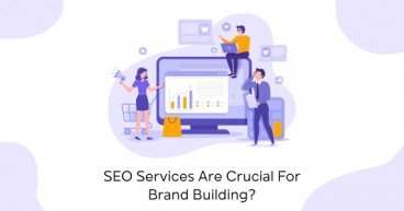 How SEO Services Are An Integral Part Of Building A Brand