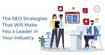 The SEO Strategies That Will Make You a Leader in Your Industry