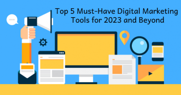 Top 5 Must Have Digital Marketing Tools for 2023 and Beyond