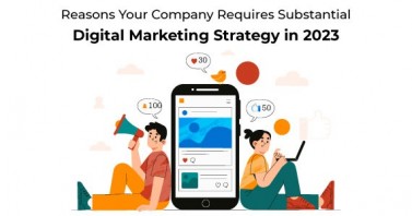 Why Company Requires Substantial Digital Marketing Strategy in 2023