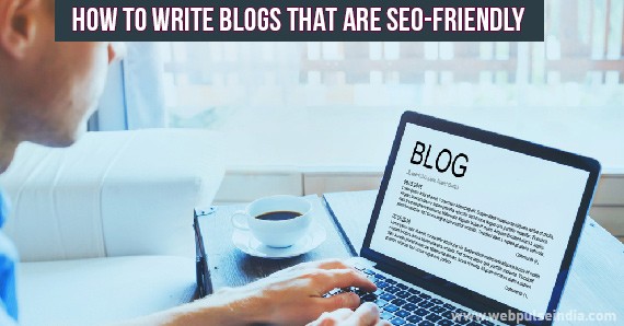 HOW TO WRITE BLOGS THAT ARE SEO FRIENDLY