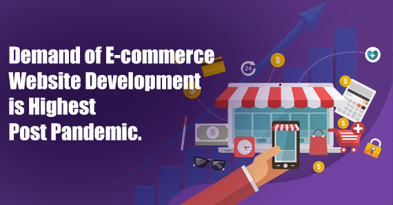 Why is the Demand for E-commerce Website Development Highest Post Pandemic?