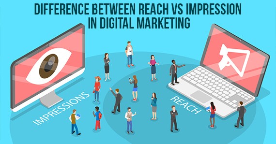 Difference between Reach vs Impression in Digital Marketing