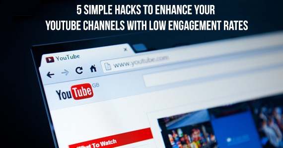 5 Simple Hacks to enhance your Youtube Channels with Low Engagement Rates