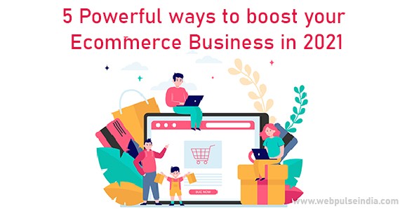 5 Powerful Ways to Boost your eCommerce Business in 2021