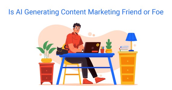 Is AI Generated Content Marketing Friend or Foe