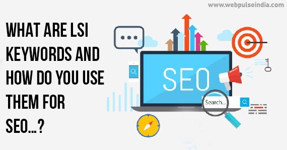 WHAT ARE LSI KEYWORDS AND HOW DO YOU USE THEM FOR SEO?