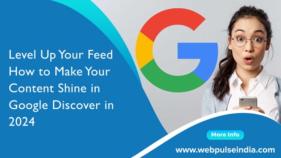 Level Up Your Feed How to Make Your Content Shine in Google Discover in 2024
