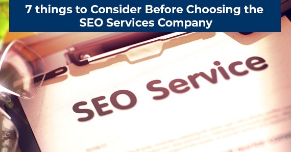 7 things to Consider Before Choosing the SEO Services Company
