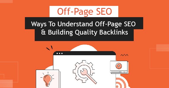 Ways To Understand Off Page SEO And Building Quality Backlinks