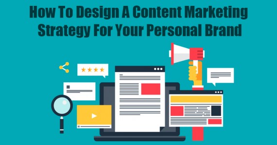 How to design a content marketing strategy for your personal brand