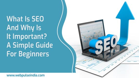 What Is SEO And Why Is It Important A Simple Guide For Beginners